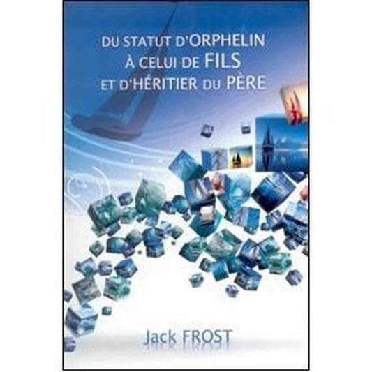 Du Statut D'orphelin À Celui De Fils Et D'héritier Du Père - Jack Frost .Livre
